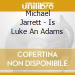 Michael Jarrett - Is Luke An Adams cd