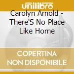 Carolyn Arnold - There'S No Place Like Home cd