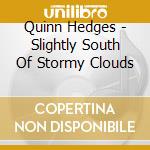 Quinn Hedges - Slightly South Of Stormy Clouds cd
