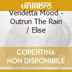 Vendetta Mood - Outrun The Rain / Elise cd musicale di Vendetta Mood