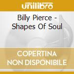 Billy Pierce - Shapes Of Soul cd musicale di Billy Pierce