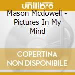 Mason Mcdowell - Pictures In My Mind cd