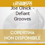 Joe Olnick - Defiant Grooves cd musicale di Joe Olnick