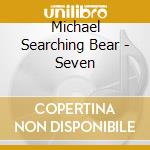 Michael Searching Bear - Seven cd