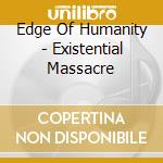 Edge Of Humanity - Existential Massacre cd