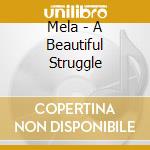 Mela - A Beautiful Struggle cd