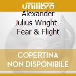 Alexander Julius Wright - Fear & Flight cd