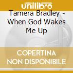 Tamera Bradley - When God Wakes Me Up cd