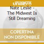 Nate Leslie - The Midwest Is Still Dreaming cd