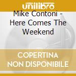 Mike Contoni - Here Comes The Weekend cd
