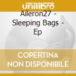 Aileron27 - Sleeping Bags - Ep cd musicale di Aileron27