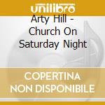 Arty Hill - Church On Saturday Night cd