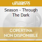 Season - Through The Dark cd