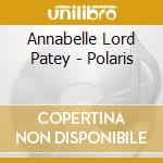 Annabelle Lord Patey - Polaris cd musicale di Annabelle Lord Patey