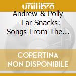 Andrew & Polly - Ear Snacks: Songs From The Podcast cd
