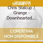 Chris Stalcup / Grange - Downhearted Fools cd