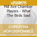 Mill Ave Chamber Players - What The Birds Said cd