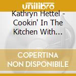 Kathryn Hettel - Cookin' In The Kitchen With Dinah: A Tribute To Dinah Washington cd musicale di Kathryn Hettel