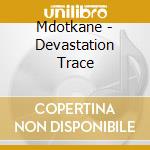 Mdotkane - Devastation Trace cd