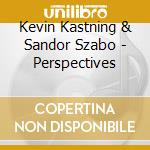 Kevin Kastning & Sandor Szabo - Perspectives cd musicale di Kevin Kastning & Sandor Szabo