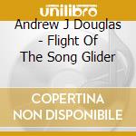 Andrew J Douglas - Flight Of The Song Glider cd