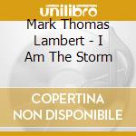 Mark Thomas Lambert - I Am The Storm cd