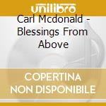 Carl Mcdonald - Blessings From Above cd musicale di Carl Mcdonald