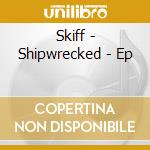 Skiff - Shipwrecked - Ep cd