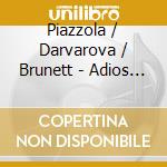 Piazzola / Darvarova / Brunett - Adios Nanino cd musicale di Piazzola / Darvarova / Brunett