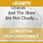 Cloacas - .. And The Skies Are Not Cloudy All Day