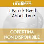 J Patrick Reed - About Time cd