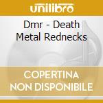 Dmr - Death Metal Rednecks cd