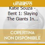 Katie Souza - Bent 1: Slaying The Giants In Your Soul cd