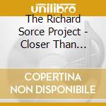 The Richard Sorce Project - Closer Than Before cd