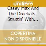 Casey Max And The Dixiekats - Struttin' With Some Bbq cd