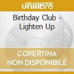 Birthday Club - Lighten Up cd
