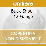 Buck Shot - 12 Gauge cd musicale di Buck Shot