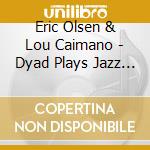 Eric Olsen & Lou Caimano - Dyad Plays Jazz Arias cd