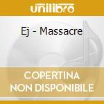 Ej - Massacre cd