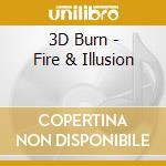 3D Burn - Fire & Illusion cd musicale di 3D Burn