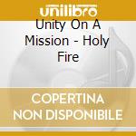 Unity On A Mission - Holy Fire cd