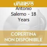 Antonio Salerno - 18 Years cd musicale di Antonio Salerno
