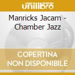 Manricks Jacam - Chamber Jazz cd musicale di Manricks Jacam