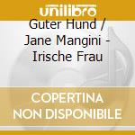 Guter Hund / Jane Mangini - Irische Frau cd