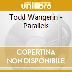 Todd Wangerin - Parallels cd