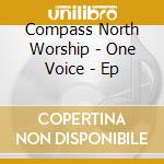 Compass North Worship - One Voice - Ep cd