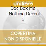 Doc Box Md - Nothing Decent 1 cd