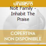 Nolt Family - Inhabit The Praise cd musicale di Nolt Family