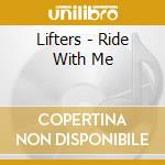 Lifters - Ride With Me cd musicale di Lifters