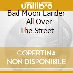 Bad Moon Lander - All Over The Street cd
